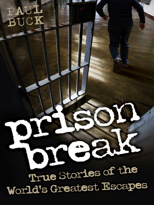 Title details for Prison Break--True Stories of the World's Greatest Escapes by Paul Buck - Available
